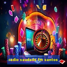 radio saudade fm santos